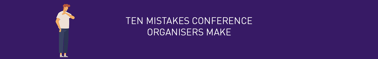 
Ten Mistakes Conference Organisers Make
